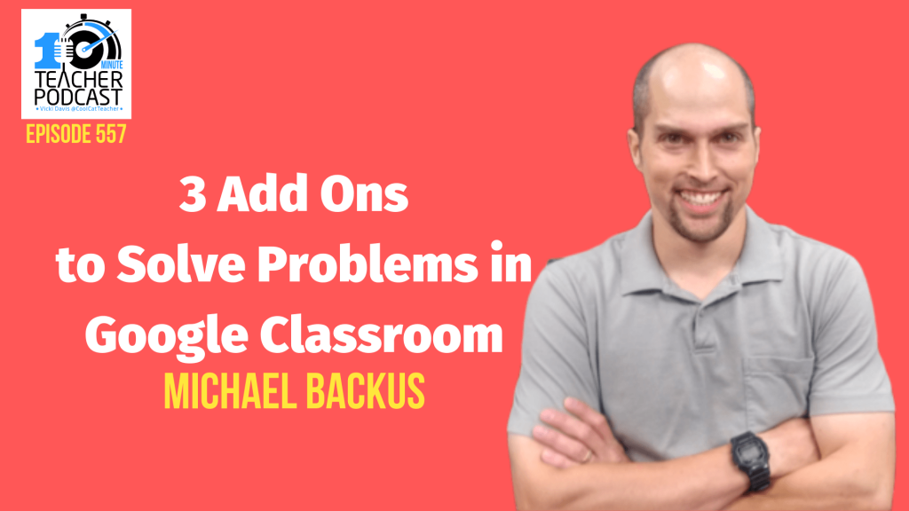 Michael Backus 3 add ons to solve problems in google classroom